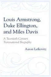 Book cover of Louis Armstrong, Duke Ellington, and Miles Davis by Aaron Lefkovitz