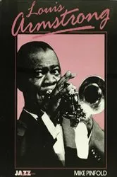 Book cover of Louis Armstrong: His Life and Times by Mike Pinfold