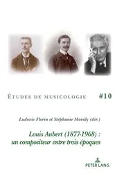 Book cover of Louis Aubert (1877-1968) : un compositeur entre trois époques by Ludovic Florin