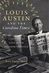 Book cover of Louis Austin and the Carolina Times by Jerry Gershenhorn