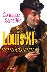 Book cover of Louis XI le méconnu by Gonzague Saint-Bris