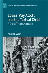 Book cover of Louisa May Alcott and the Textual Child by Kristina West