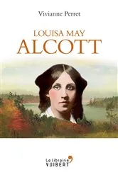 Book cover of Louisa May Alcott - La mère des filles du docteur March by Vivianne Perret