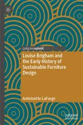 Book cover of Louise Brigham and the Early History of Sustainable Furniture Design by Antoinette LaFarge