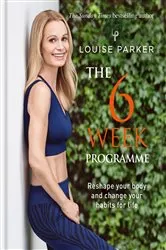 Book cover of Louise Parker: The 6 Week Programme by Louise Parker