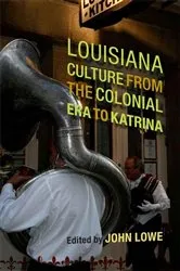 Book cover of Louisiana Culture from the Colonial Era to Katrina by John Wharton Lowe