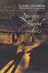 Book cover of Louisiana Haunted Forts by Elaine Coleman