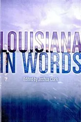 Book cover of Louisiana in Words by Joshua Clark