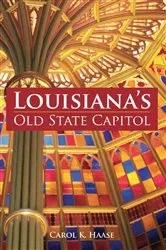 Book cover of Louisiana's Old State Capitol by Carol K. Haase