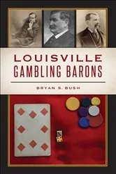 Book cover of Louisville Gambling Barons by Bryan S. Bush