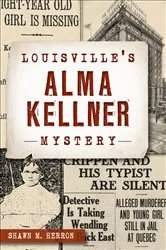 Book cover of Louisville's Alma Kellner Mystery by Shawn M. Herron