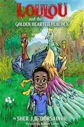 Book cover of Loulou and the golden-hearted peacock by Sher JB Dorsainvil