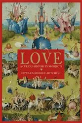 Book cover of Love; A Curious History by Edward Brooke-Hitching