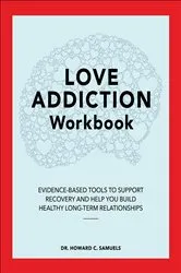 Book cover of Love Addiction Workbook by Howard C. Samuels
