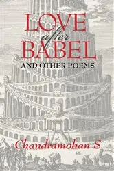 Book cover of Love After Babel & Other Poems by Chandramohan Sathyanathan