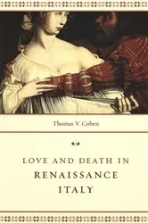 Book cover of Love and Death in Renaissance Italy by Thomas V. Cohen