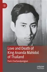 Book cover of Love and Death of King Ananda Mahidol of Thailand by Pavin Chachavalpongpun