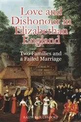 Book cover of Love and Dishonour in Elizabethan England by Ralph Houlbrooke