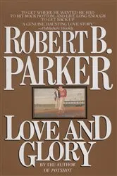 Book cover of Love and Glory by Robert B. Parker