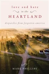 Book cover of Love and Hate in the Heartland by Mark Phillips