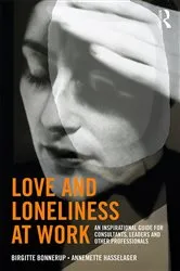 Book cover of Love and Loneliness at Work by Birgitte Bonnerup