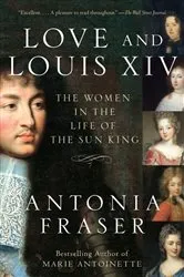 Book cover of Love and Louis XIV by Antonia Fraser
