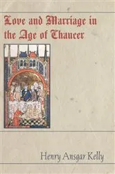 Book cover of Love and Marriage in the Age of Chaucer by H.A. Kelly