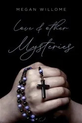 Book cover of Love and other Mysteries by Megan Willome