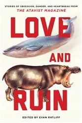 Book cover of Love and Ruin: Tales of Obsession, Danger, and Heartbreak from The Atavist Magazine by Evan Ratliff