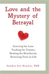 Book cover of Love and the Mystery of Betrayal: Grieving the Loss by Sandra Lee Dennis