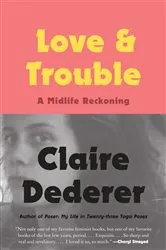 Book cover of Love and Trouble by Claire Dederer