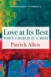 Book cover of Love at Its Best When Church is a Mess by Patrick Allen