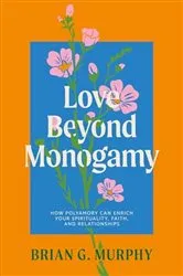 Book cover of Love Beyond Monogamy by Brian G. Murphy