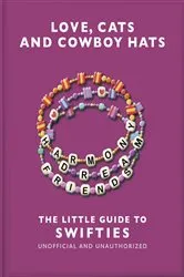 Book cover of Love, Cats and Cowboy Hats: The Little Guide to Swifties by OH