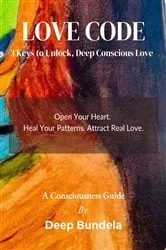 Book cover of Love Code: 3 Keys to Unlock Deep Conscious Love: 3 Keys to Unlock, Deep Conscious Love: 3 Keys to Unlock, Deep Conscious Love by Deep Bundela