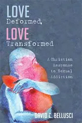 Book cover of Love Deformed, Love Transformed by David C. Bellusci