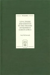 Book cover of Love, Desire and Identity in the Theatre of Federico García Lorca by Paul McDermid