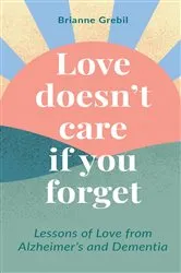 Book cover of Love Doesn't Care If You Forget by Brianne Grebil