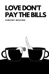 Book cover of Love Don't Pay the Bills by Vincent Bozzino