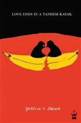Book cover of Love Ends in a Tandem Kayak by Brown, Derrick, C
