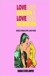 Book cover of Love Ever Reborn Is Love Ever Newborn - Epic Love Poem by Unknown