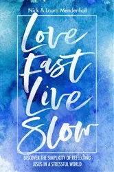 Book cover of Love Fast Live Slow by Nick and Laura Mendenhall