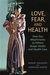 Book cover of Love, Fear, and Health by Maunder, MD, Robert