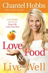 Book cover of Love Food and Live Well by Chantel Hobbs