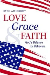 Book cover of Love, Grace, & Faith by David Atterberry