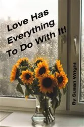 Book cover of Love Has Everything To Do With It! by Susan Wright