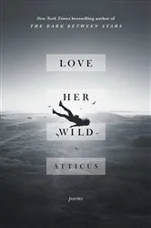 Book cover of Love Her Wild by Atticus