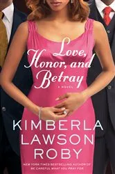 Book cover of Love, Honor, and Betray by Kimberla Lawson Roby