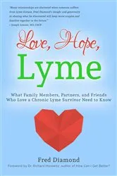Book cover of Love, Hope, Lyme: What Family Members, Partners, and Friends Who Love a Chronic Lyme Survivor Need to Know: What Family Members, Partners, and Friends Who Love a Chronic Lyme Disease Survivor Need to Know by Fred Diamond