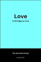 Book cover of Love in 20 Pages or Less by Brian Oh